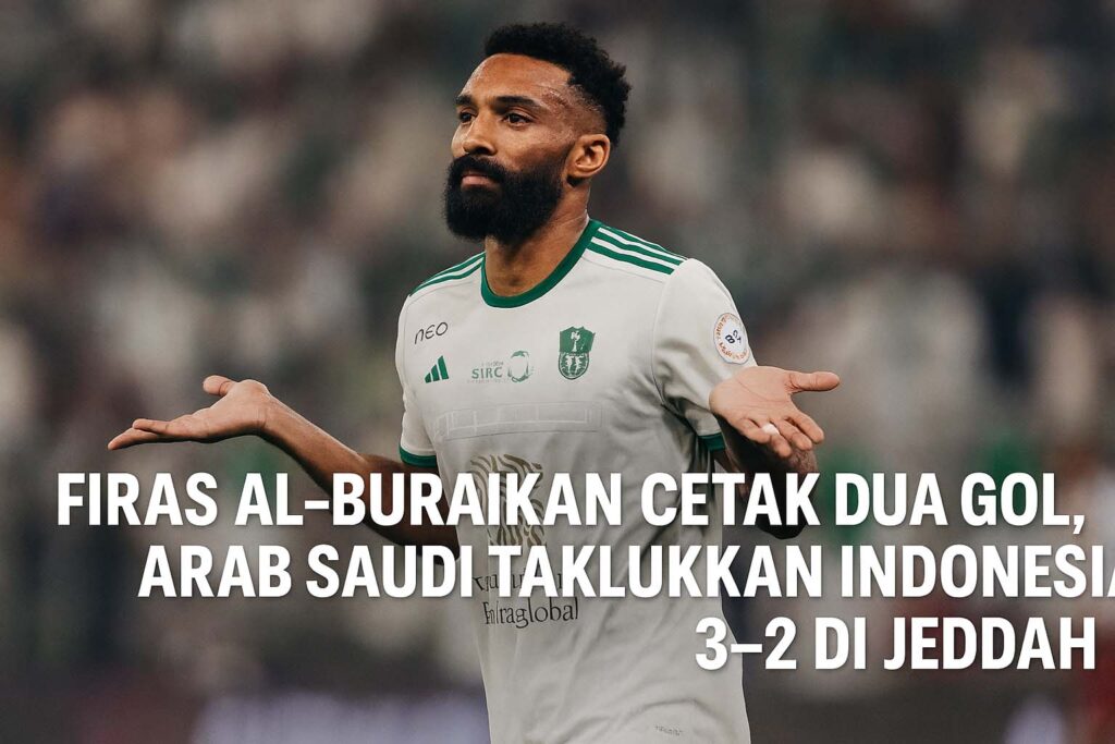 Firas Al-Buraikan Cetak Dua Gol, Arab Saudi Taklukkan Indonesia 3–2 di Jeddah