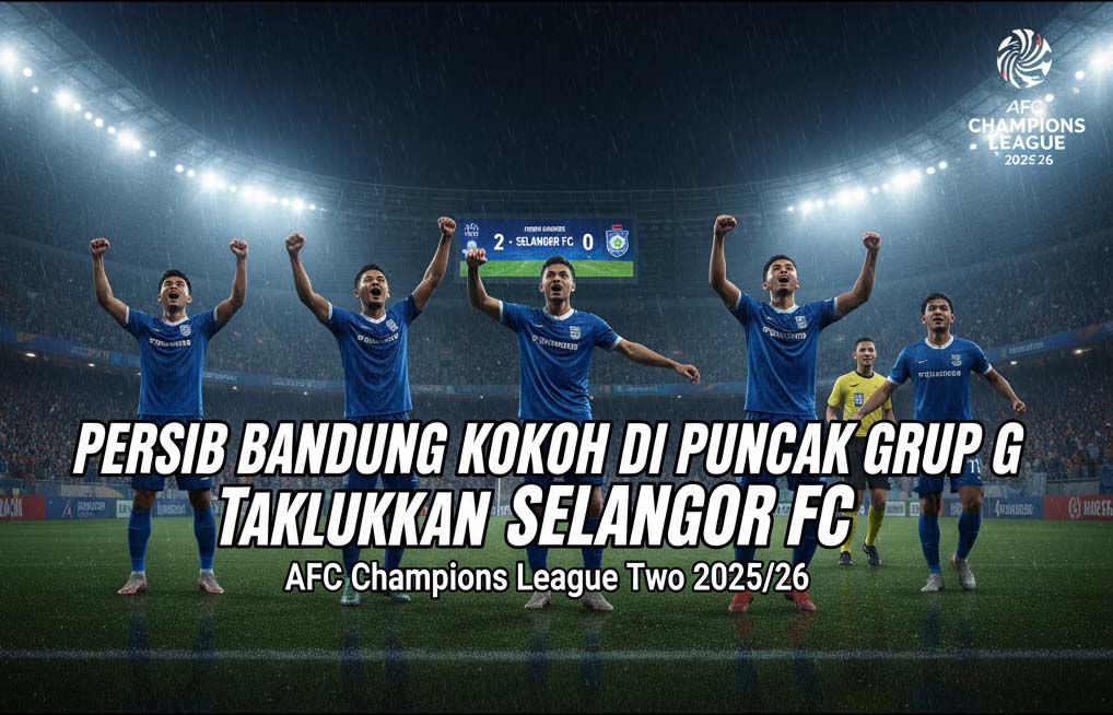 Persib Bandung Kokoh di Puncak Grup G Setelah Taklukkan Selangor FC di AFC Champions League Two 2025/26