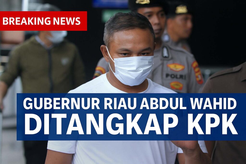 Gubernur Riau Abdul Wahid Ditangkap KPK, Dugaan Suap